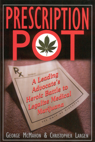 Prescription Pot: A Leading Advocate's Heroic Battle to Legalize Medical Marijuana (Paperback)