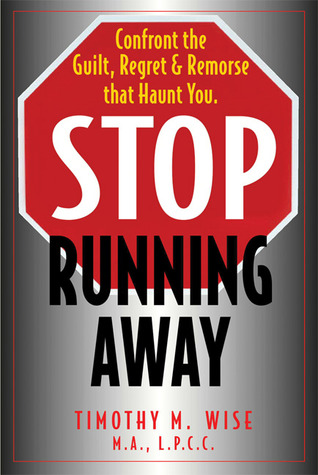 Stop Running Away: Confront the Guilt, Regret & Remorse that Haunt You