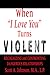 When "I Love You" Turns Violent: Recognizing and Confronting Dangerous Relationships