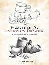 Harding's Lessons on Drawing: A Classic Approach (Dover Art Instruction) Harding's Lessons on Drawing: A Classic Approach (Dover Art Instruction)