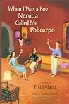 When I Was a Boy Neruda Called Me Policarpo