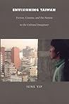 Envisioning Taiwan: Fiction, Cinema, and the Nation in the Cultural Imaginary (Asia-Pacific: Culture, Politics, and Society)