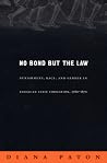 No Bond but the Law: Punishment, Race, and Gender in Jamaican State Formation, 1780-1870