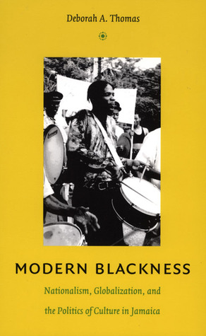 Modern Blackness: Nationalism, Globalization, and the Politics of Culture in Jamaica (Latin America Otherwise)