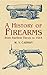 A History of Firearms: From Earliest Times to 1914