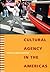 Cultural Agency in the Americas by Juan Carlos Godenzzi
