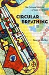 Circular Breathing: The Cultural Politics of Jazz in Britain Circular Breathing: The Cultural Politics of Jazz in Britain
