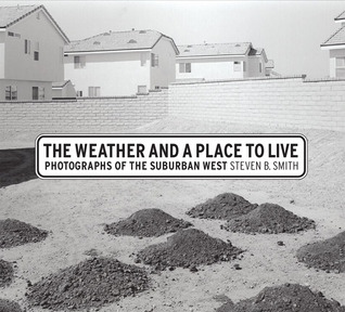 The Weather and a Place to Live: Photographs of the Suburban West (Center for Documentary Studies/Honickman First Book Prize in Photography)