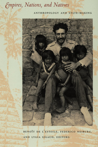 Empires, Nations, and Natives: Anthropology and State-Making (Paperback)