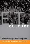 E.T. Culture: Anthropology in Outerspaces E.T. Culture: Anthropology in Outerspaces