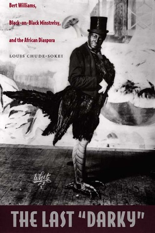 The Last 'Darky': Bert Williams, Black-on-Black Minstrelsy, and the African Diaspora (Paperback)