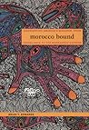 Morocco Bound: Disorienting America's Maghreb, from Casablanca to the Marrakech Express
