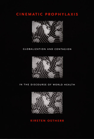 Cinematic Prophylaxis: Globalization and Contagion in the Discourse of World Health (Paperback)