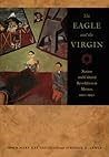 The Eagle and the Virgin: Nation and Cultural Revolution in Mexico, 1920-1940