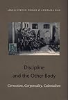 Discipline and the Other Body: Correction, Corporeality, Colonialism Discipline and the Other Body: Correction, Corporeality, Colonialism