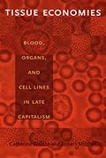 Tissue Economies: Blood, Organs, and Cell Lines in Late Capitalism