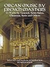 Organ Music by French Masters: 13 Works by Gounod, Saint-Saëns, Chausson, Satie and Others Organ Music by French Masters: 13 Works by Gounod, Saint-Saëns, Chausson, Satie and Others