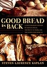 Good Bread Is Back: A Contemporary History of French Bread, the Way It Is Made, and the People Who Make It