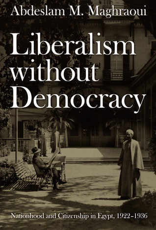 Liberalism without Democracy: Nationhood and Citizenship in Egypt, 1922-1936 (Paperback)