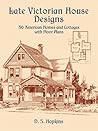 Late Victorian House Designs: 56 American Homes and Cottages with Floor Plans