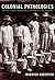 Colonial Pathologies by Warwick Anderson