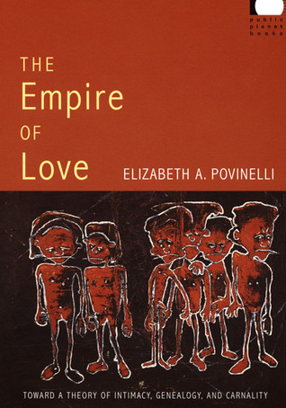 The Empire of Love: Toward a Theory of Intimacy, Genealogy, and Carnality (Public Planet Books)
