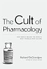 The Cult of Pharmacology by Richard DeGrandpre The Cult of Pharmacology by Richard DeGrandpre