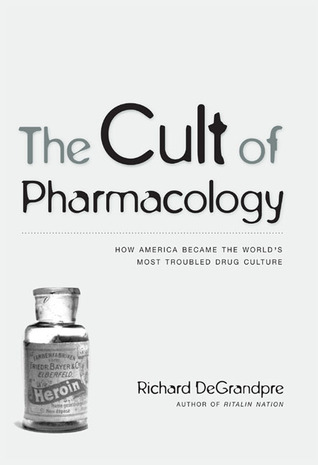 The Cult of Pharmacology: How America Became the World's Most Troubled Drug Culture (Hardcover)