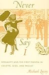 Never Say I: Sexuality and the First Person in Colette, Gide, and Proust (Series Q)