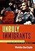 Unruly Immigrants: Rights, ...