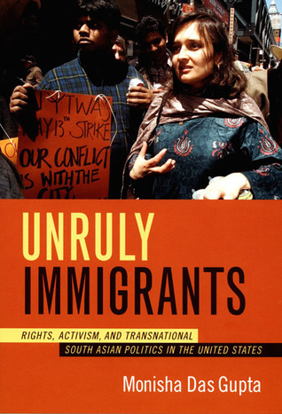Unruly Immigrants: Rights, Activism, and Transnational South Asian Politics in the United States (Paperback)