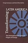 Transforming Latin America: The International And Domestic Origins Of Change (Pitt Latin American Series)