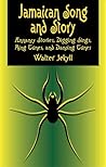Jamaican Song and Story: Annancy Stories, Digging Sings, Ring Tunes, and Dancing Tunes