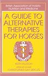 A Guide to Alternative Therapies for Horses (British Association of Holistic Nutrition)
