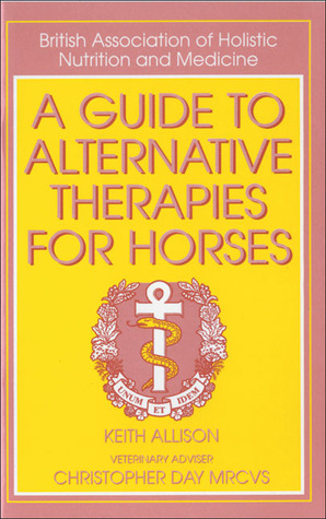 A Guide to Alternative Therapies for Horses (British Association of Holistic Nutrition)