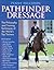 Pathfinder Dressage: The Philosophy and Training Techniques of the World's Top Trainers