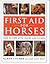 First Aid for Horses: How to Cope with Injury and Illness