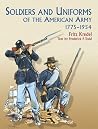 Soldiers and Uniforms of the American Army, 1775-1954 (Dover Military History, Weapons, Armor) Soldiers and Uniforms of the American Army, 1775-1954 (Dover Military History, Weapons, Armor)