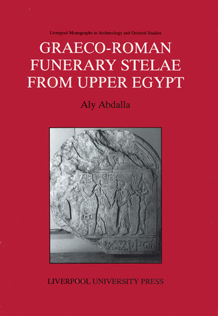 Graeco-Roman Funerary Stelae from Upper Egypt (Liverpool Monographs in Archaeology and Oriental Studies)