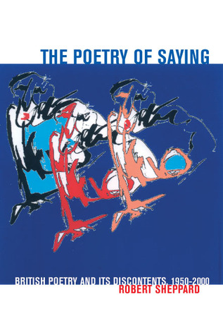 The Poetry of Saying: British Poetry and its Discontents, 1950-2000 (Liverpool English Texts and Studies, 45) (Volume 45)