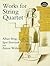 Works for String Quartet (Dover Chamber Music Scores)