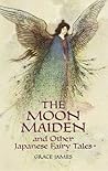 The Moon Maiden And Other Japanese Fairy Tales