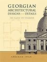 Georgian Architectural Designs and Details: The Classic 1757 Stylebook