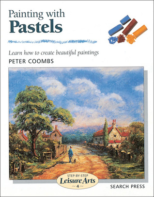 Painting with Pastels (Step-by-Step Leisure Arts)
