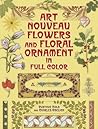 Art Nouveau Flowers and Floral Ornament in Full Color (Dover Pictorial Archive Series)
