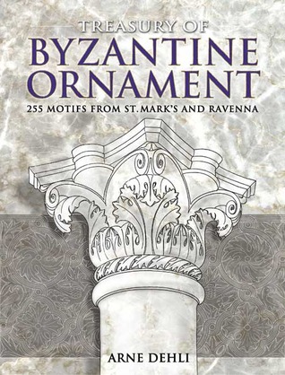 Treasury of Byzantine Ornament: 255 Motifs from St. Mark's and Ravenna (Dover Pictorial Archive)