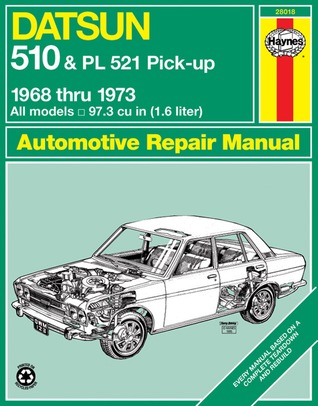 Datsun 510 and PL 521 Pick-up, 1968-73 (Haynes Repair Manuals)