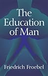 The Education of Man (International Education Series, Vol. 5.)
