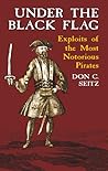 Under the Black Flag: Exploits of the Most Notorious Pirates (Dover Maritime)
