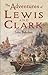 The Adventures of Lewis and Clark by John Bakeless